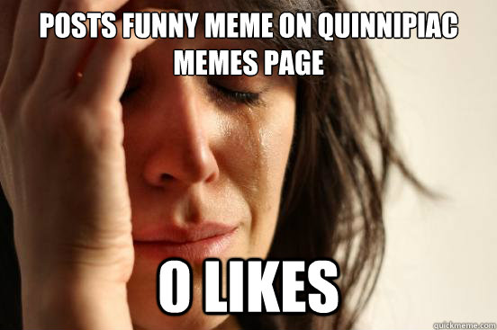 posts funny meme on quinnipiac memes page 0 likes  First World Problems