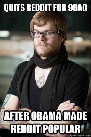 quits reddit for 9gag after obama made reddit popular  Hipster Barista