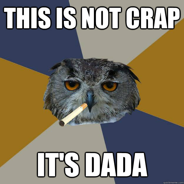 this is not crap it's dada - this is not crap it's dada  Art Student Owl