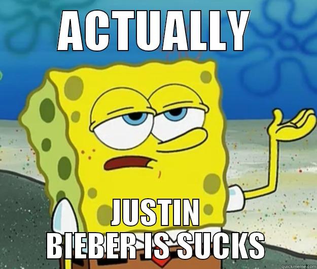 ACTUALLY JUSTIN BIEBER IS SUCKS Tough Spongebob