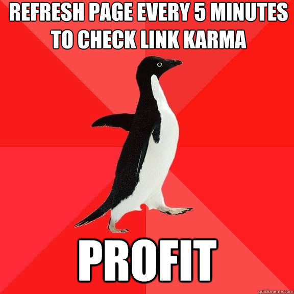 refresh page every 5 minutes to check link karma profit  Socially Awesome Penguin