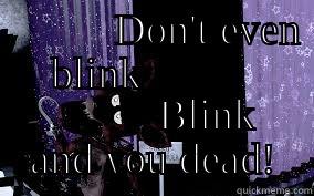           DON'T EVEN BLINK                     BLINK AND YOU DEAD! Misc