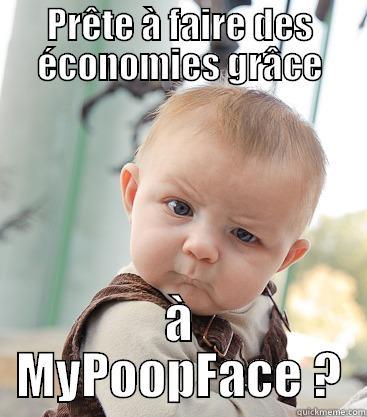 PRÊTE À FAIRE DES ÉCONOMIES GRÂCE À MYPOOPFACE ? skeptical baby