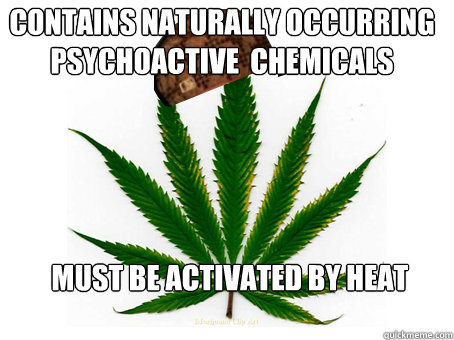 contains naturally occurring psychoactive  chemicals must be activated by heat  Scumbag Marijuana