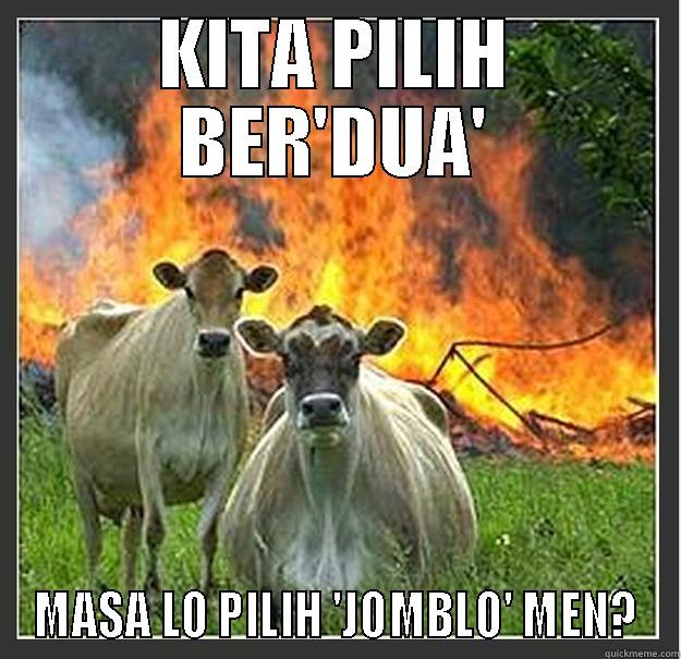 HARI GINI JOMBLO? - KITA PILIH BER'DUA' MASA LO PILIH 'JOMBLO' MEN? Evil cows