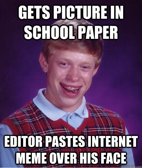 Gets picture in school paper Editor pastes internet meme over his face  Bad Luck Brian