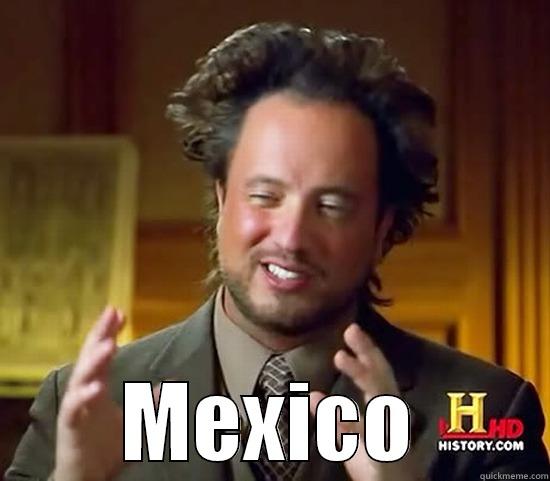 Mexico alien -  MEXICO Ancient Aliens