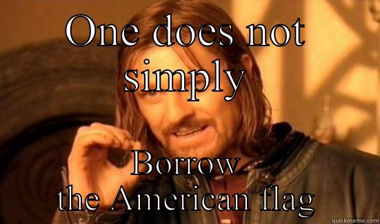 ONE DOES NOT SIMPLY BORROW THE AMERICAN FLAG Boromir