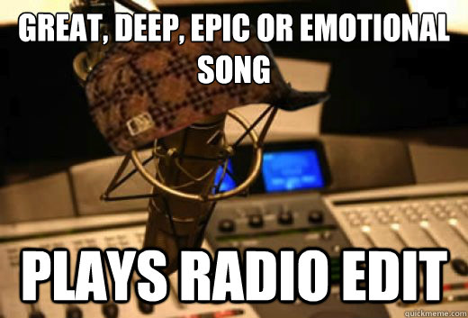 great, deep, epic or emotional song plays radio edit  scumbag radio station