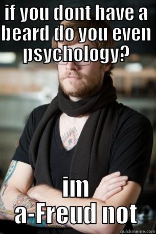 if you dont hsve a beard do you even psychology? - IF YOU DONT HAVE A BEARD DO YOU EVEN PSYCHOLOGY? IM A-FREUD NOT Hipster Barista