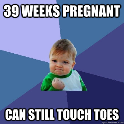 39 Weeks pregnant Can still touch toes - 39 Weeks pregnant Can still touch toes  Misc