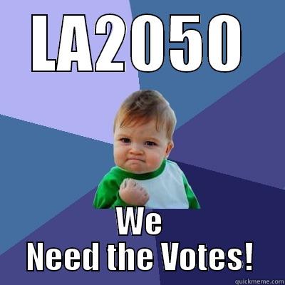 C'mon. Vote4UCLA! - LA2050 WE NEED THE VOTES! Success Kid