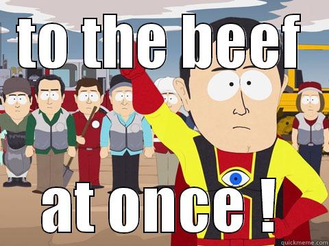 TO THE BEEF AT ONCE ! Captain Hindsight