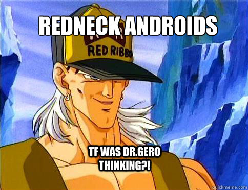 redneck androids
 TF WAS dr.gero thinking?! - redneck androids
 TF WAS dr.gero thinking?!  android 13