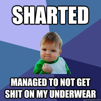 Sharted Managed to not get shit on my underwear  Success Kid