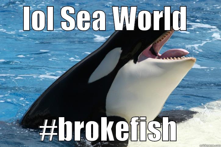 LOL SEA WORLD  #BROKEFISH Misc