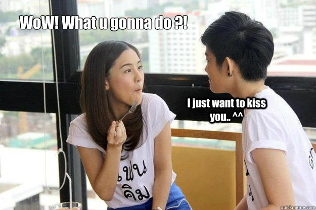 WoW! What u gonna do ?! I just want to kiss you.. ^^ - WoW! What u gonna do ?! I just want to kiss you.. ^^  Tina and Aom