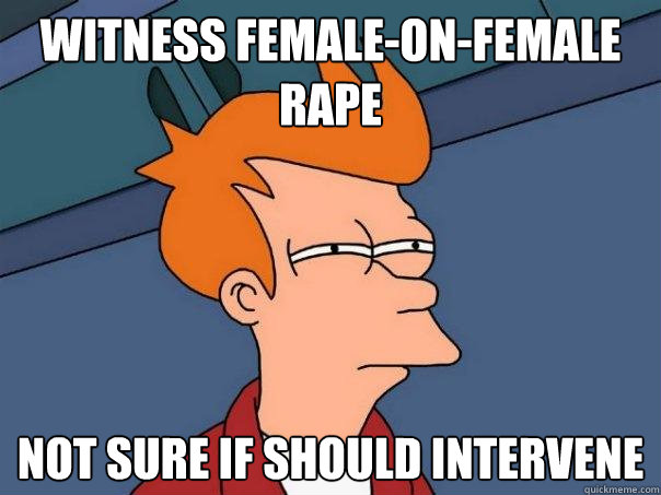 witness female-on-female rape not sure if should intervene - witness female-on-female rape not sure if should intervene  Futurama Fry