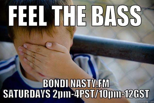 DUDE BRO WHAT YO  - FEEL THE BASS BONDI NASTY.FM SATURDAYS 2PM-4PST/10PM-12GST Confession kid