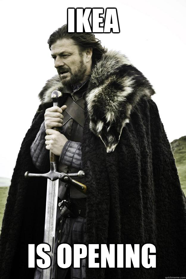 IKEA Is Opening - IKEA Is Opening  Winter is coming