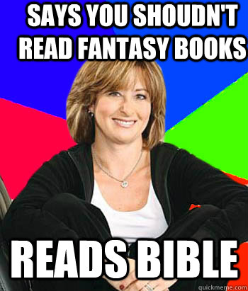 Says you shoudn't read fantasy books Reads bible  Sheltering Suburban Mom