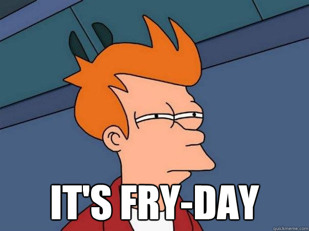  IT'S FRY-DAY  Futurama Fry