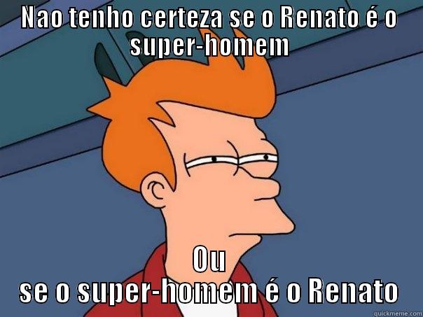 NAO TENHO CERTEZA SE O RENATO É O SUPER-HOMEM OU SE O SUPER-HOMEM É O RENATO Futurama Fry