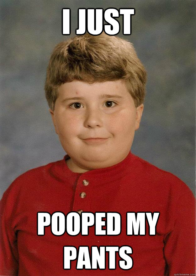 I Just Pooped my pants - I Just Pooped my pants  Luke Ferniss meme