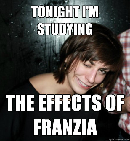 Tonight i'm Studying   the effects of franzia  