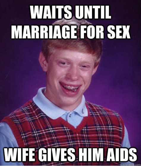 waits until marriage for sex wife gives him aids  Bad Luck Brian