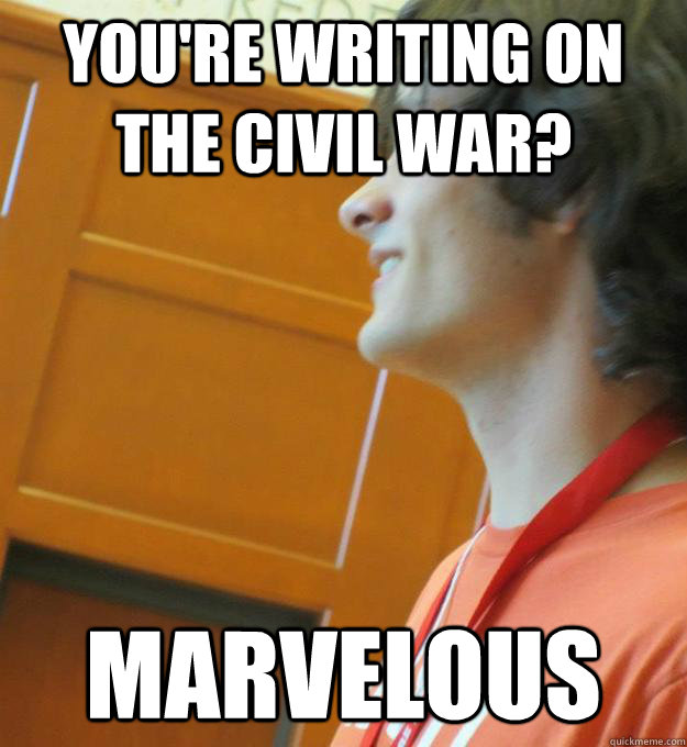 You're writing on the Civil War? Marvelous - You're writing on the Civil War? Marvelous  Misc