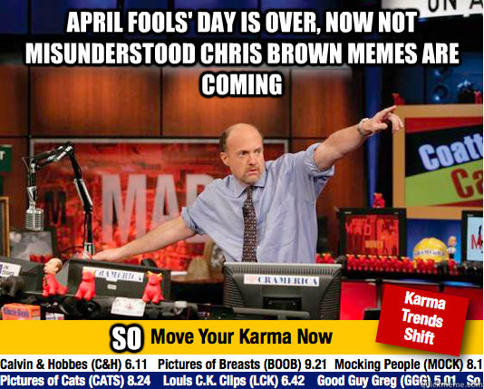 April fools' day is over, now Not misunderstood Chris Brown memes are coming so   Mad Karma with Jim Cramer