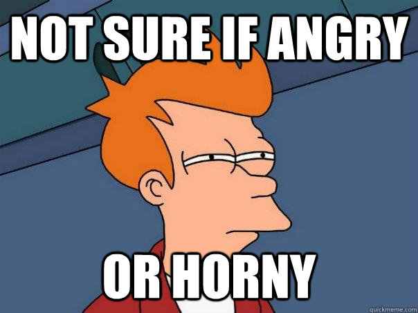 not sure if angry or horny  Futurama Fry