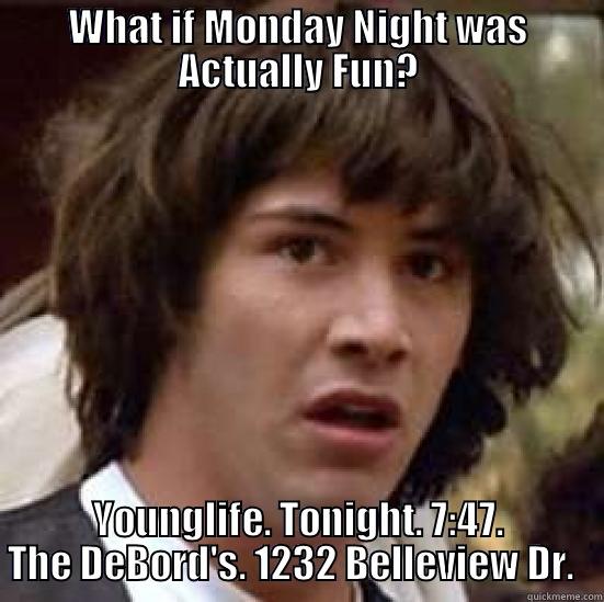 WHAT IF MONDAY NIGHT WAS ACTUALLY FUN? YOUNGLIFE. TONIGHT. 7:47. THE DEBORD'S. 1232 BELLEVIEW DR.   conspiracy keanu