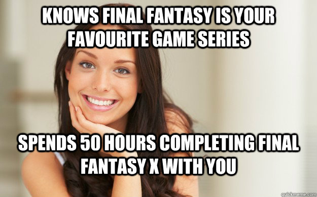 KNows Final fantasy is your favourite game series spends 50 hours completing final fantasy x with you  Good Girl Gina