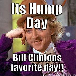 ITS HUMP DAY BILL CLINTONS FAVORITE DAY!! Creepy Wonka