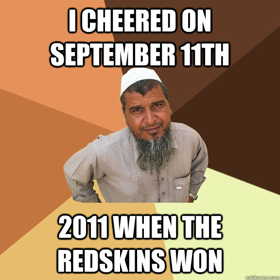 I cheered on september 11th 2011 when the redskins won  Ordinary Muslim Man