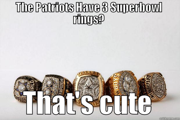 3 rings? That's Cute - THE PATRIOTS HAVE 3 SUPERBOWL RINGS? THAT'S CUTE Misc