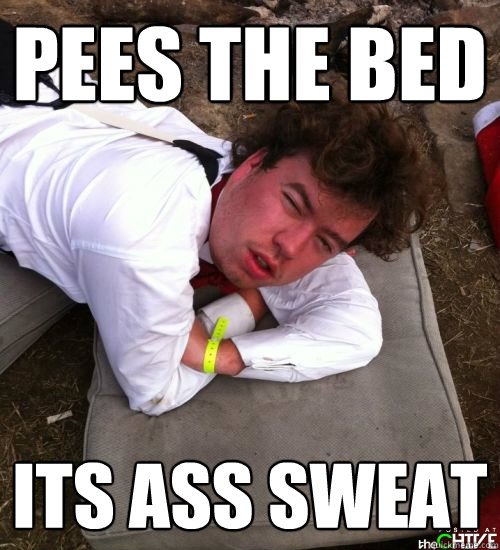 PEES THE BED ITS ASS SWEAT - PEES THE BED ITS ASS SWEAT  BLACK OUT DAN