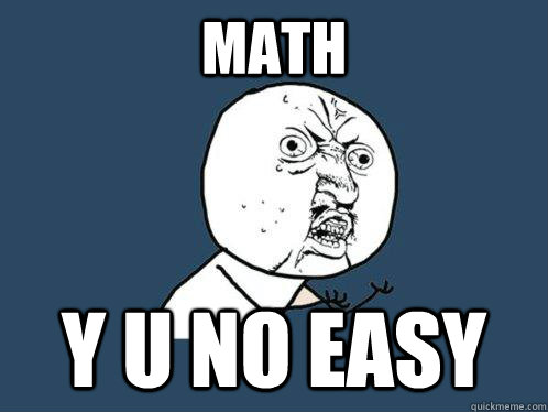 Math y u no easy  Y U No