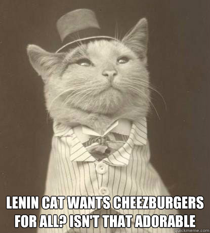  Lenin cat wants cheezburgers for all? isn't that adorable  Aristocat