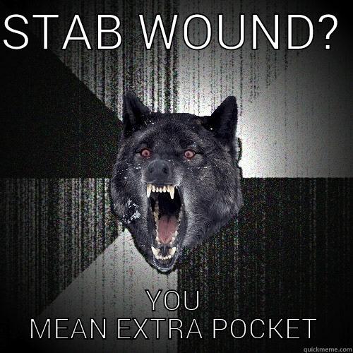 Stab wound?  - STAB WOUND?  YOU MEAN EXTRA POCKET Insanity Wolf