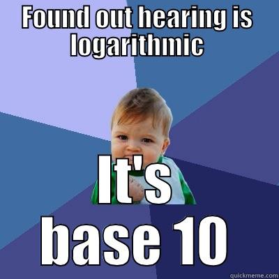 Base 10 Success - FOUND OUT HEARING IS LOGARITHMIC IT'S BASE 10 Success Kid