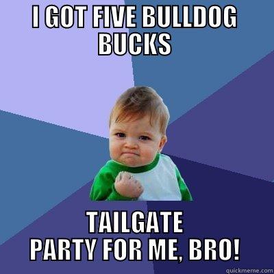 PBIS SEPTEMBER BUY-IN - I GOT FIVE BULLDOG BUCKS TAILGATE PARTY FOR ME, BRO! Success Kid