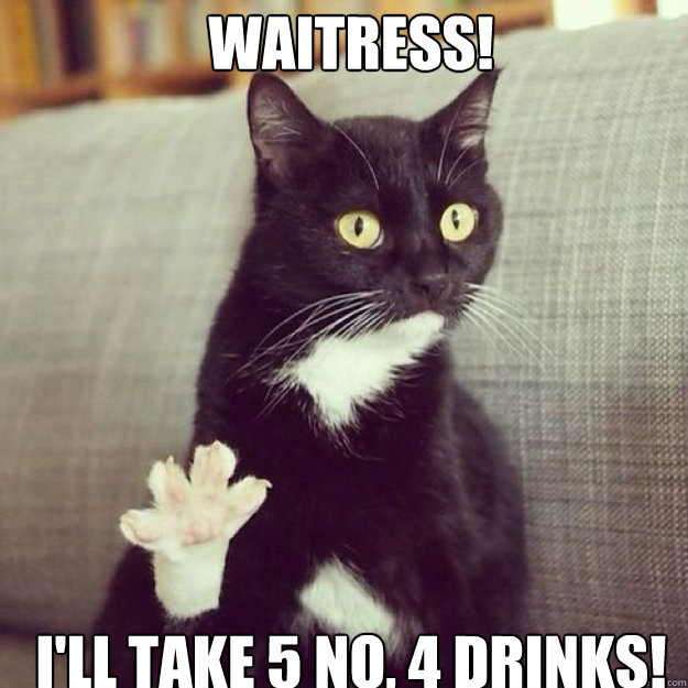 Waitress! I'll take 5 no, 4 drinks! - Waitress! I'll take 5 no, 4 drinks!  bullish has