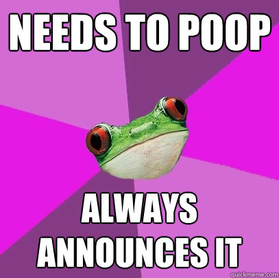 needs to poop always announces it - needs to poop always announces it  Foul Bachelorette Frog