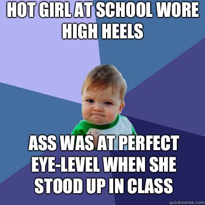 Hot girl at school wore high heels Ass was at perfect eye-level when she stood up in class  Success Baby