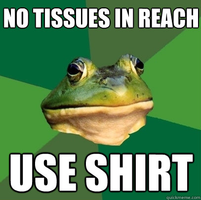 no tissues in reach use shirt - no tissues in reach use shirt  Foul Bachelor Frog