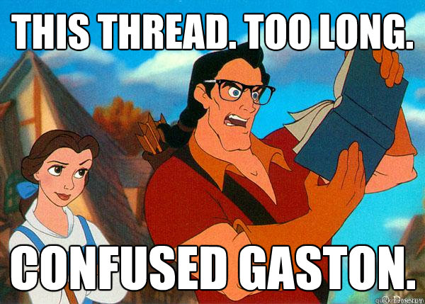 This thread. Too Long. Confused Gaston.  Hipster Gaston