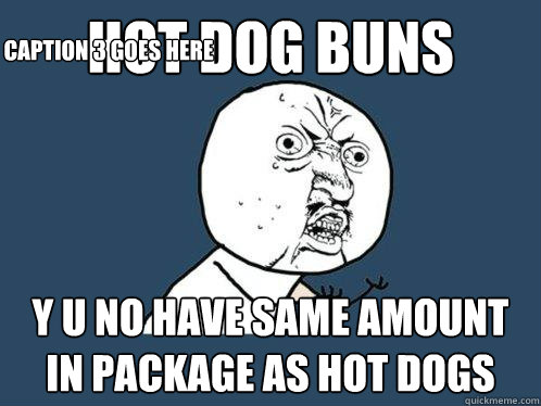 hot dog buns y u no have same amount in package as hot dogs Caption 3 goes here  Y U No